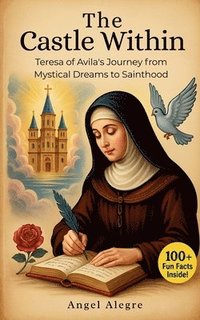 bokomslag The Castle Within: Biography of St. Teresa of Avila