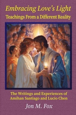 Jon M Fox - Embracing Love's Light - Teachings From a Different Reality, Häftad