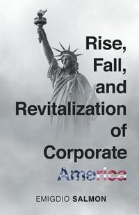 bokomslag Rise, Fall, and Revitalization of Corporate America