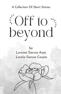 Lorela Garcia Carpio, Loraine Garcia Asas - Off to Beyond, Häftad