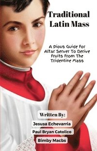 bokomslag TRADITIONAL LATIN MASS A Pious Guide For Altar Server To Derive Fruits From The Tridentine Mass