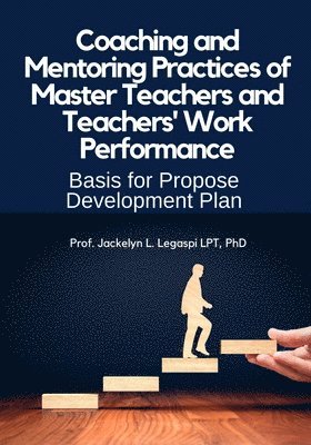 bokomslag Coaching and Mentoring Practices of Master Teachers and Teachers' Work Performance: Basis for a Proposed Professional Development Plan