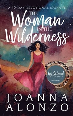 Joanna Alonzo - The Woman in the Wilderness: A 40-Day Devotional Journey, Häftad