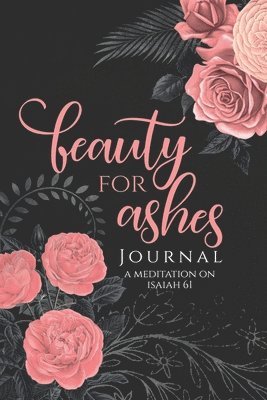 Beauty for Ashes Journal - Janna Rica 1