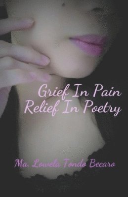 Grief In Pain, Relief In Poetry 1