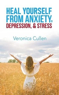 bokomslag Heal Yourself from Anxiety, Depression, and Stress by Veronica Cullen