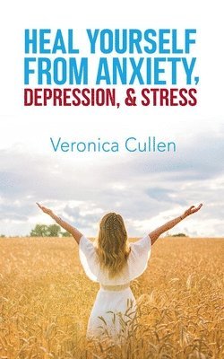 bokomslag Heal Yourself from Anxiety, Depression, and Stress by Veronica Cullen
