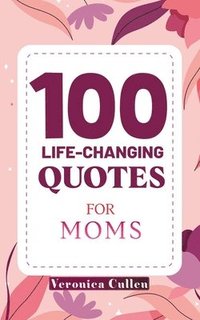 bokomslag 100 Life-Changing Quotes for Moms