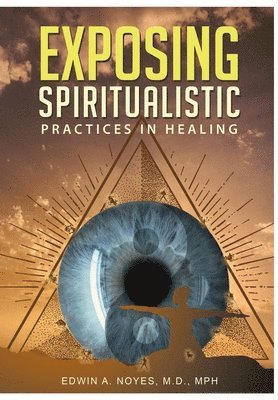 Exposing Spiritualistic Practices in Healing (New Edition) 1