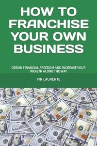 bokomslag How to Franchise Your Own Business