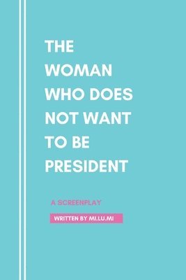 The Woman Who Does Not Want To Be President 1