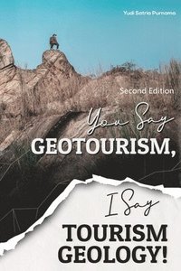 bokomslag You Say Geotourism, I Say Tourism Geology!