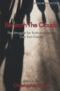 bokomslag Beneath The Clouds: The Struggle for Truth and Justice Can Turn Deadly