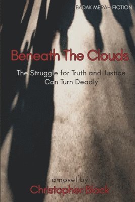 Beneath The Clouds: The Struggle for Truth and Justice Can Turn Deadly 1