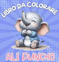 bokomslag Libro da Colorare Ali Puncho: Avventura da colorare con simpatici elefantini per bambini dai 3 anni in su 40 immagini Stampa di grandi dimensioni Re