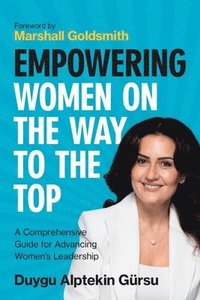 bokomslag Empowering Women on the Way to the Top: A Comprehensive Guide for Advancing Women's Leadership