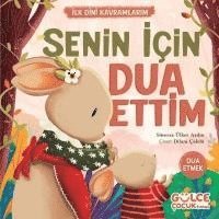 bokomslag Senin Icin Dua Ettim - Ilk Dini Kavramlarim Dua Etme