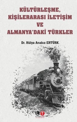 bokomslag Kltrle&#351;me, Ki&#351;ileraras&#305; &#304;leti&#351;im ve Almanya'daki Trkler