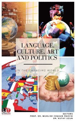 Muhlise Coşgun Ögeyik, Kutay Uzun - Language, Culture, Art and Politics in the Changing World, Häftad