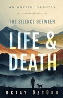 Oktay Ozturk, Catherina Blake Arslan - Silence Between Life & Death An Ancient Sadness, Häftad