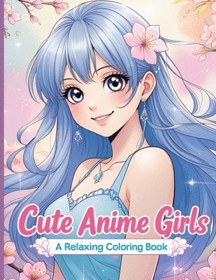 Cute Anime Girls: A Relaxing Coloring Book 1