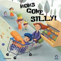 bokomslag Moms Gone Silly!: A Funny Picture Book for Kids & Toddlers Rhyming Children's Book About Moms Kids Book for Ages 2-5, Bedtime Story Book