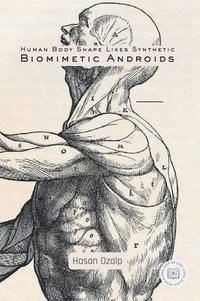 bokomslag Human Body Shape Likes Synthetic Biomimetic Androids: Engineering the Future of Biomimetic Robotics, AI-Driven Androids, and the Rise of the Humanoid