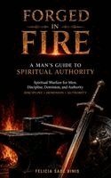 Felicia Sade Dinis - Forged in Fire, Inbunden