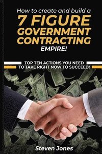 bokomslag How to Create and Build a 7 Figure Government Contracting Empire
