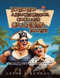 bokomslag Yo Ho Ho! A Pirate's Life for Coco and Grandma Bootsy!