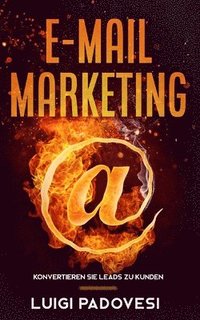 bokomslag E-Mail Marketing: Konvertieren Sie Leads zu Kunden