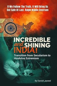 bokomslag Incredible and Shining India! ( Transition from Secularism to Hindutva Extremism )