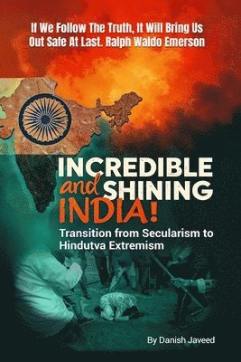 Incredible and Shining India! ( Transition from Secularism to Hindutva Extremism ) 1