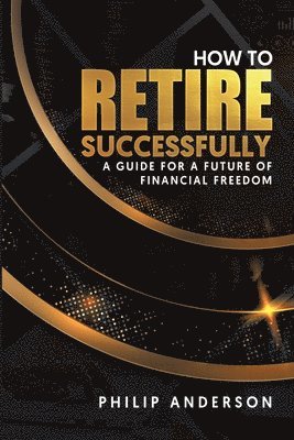 Philip Anderson - How to Retire Successfully, Häftad