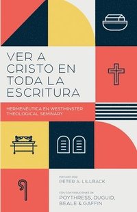 bokomslag Ver a Cristo en toda la Escritura: Hermenéutica en el Westminster Theological Seminary