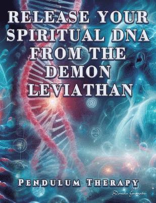 bokomslag Release Your Spiritual DNA from the Demon Leviathan