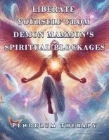 bokomslag Liberate Yourself from Demon Mammon's Spiritual Blockages