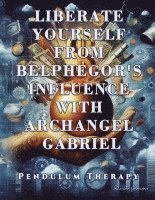 bokomslag Liberate Yourself from Belphegor's Influence with Archangel Gabriel