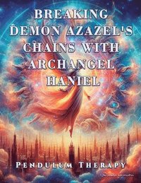 bokomslag Breaking Demon Azazel's Chains with Archangel Haniel