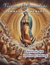 bokomslag Virgin of Guadalupe Pendulum Therapy