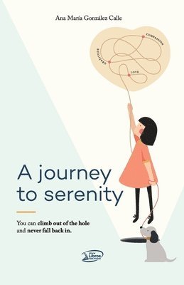 bokomslag A journey to Serenity: You can Climb out of the hole and never fall back in