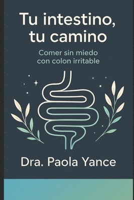 Tu Intestino, Tu Camino: Comer sin miedo con colon irritable 1