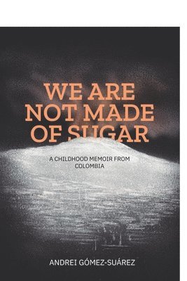 bokomslag We Are Not Made of Sugar