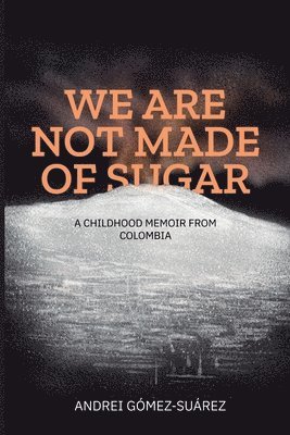 Andrei Gomez-Suarez, Andrei Gómez Suárez - We Are Not Made of Sugar, Häftad