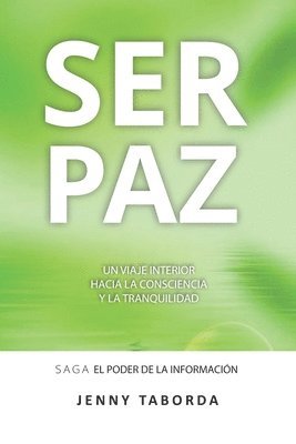 bokomslag Ser Paz: Un viaje interior hacia la consciencia, la certeza y la tranquilidad