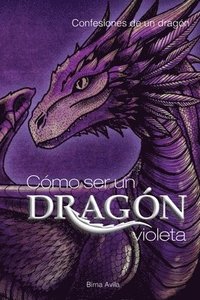 bokomslag Cómo ser un Dragón Violeta: Confesiones de un dragón