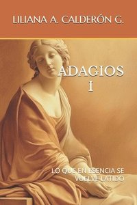 bokomslag Adagios 1 Lo Que En Esencia Se Vuelve Latido