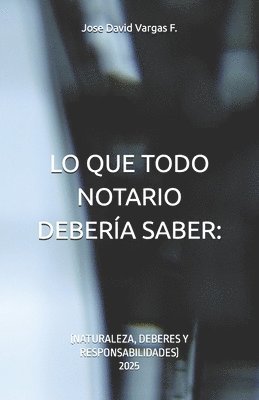 bokomslag Lo Que Todo Notario Debería Saber: : (Naturaleza, Deberes Y Responsabilidades)