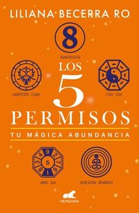 bokomslag Los 5 Permisos: Tu Mágica Abundancia / The 5 Consents. Your Magical Abundance