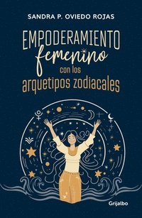 bokomslag Empoderamiento Femenino Con Los Arquetipos Zodiacales / Female Empowerment Throu Gh Archetypes of the Zodiac